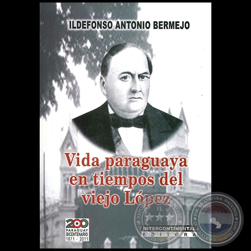 VIDA PARAGUAYA EN TIEMPOS DEL VIEJO LPEZ - Autor: ILDEFONSO ANTONIO BERMEJO - Ao 2011